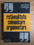 Rationalitate, Comunicare, Argumentare - Andrei Marga, 1991 - Filosofie