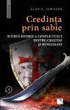 Credinţa prin sabie. Scurtă istorie a conflictului dintre creştini şi musulmani