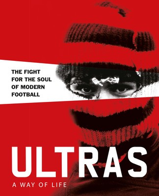 Ultras. a Way of Life: The Fight for the Soul of Modern Football foto