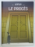 LE PROCES par KAFKA , scenario CEKA , dessin CLOD , BENZI DESENATE CU TEXT IN LIMBA FRANCEZA , 2016