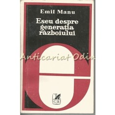 Eseu Despre Generatia Razboiului - Emil Manu - Tiraj: 4120 Exemplare