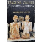 Tragedia omului in cultura moderna - 1997 - Constantin C. Pavel (R31)