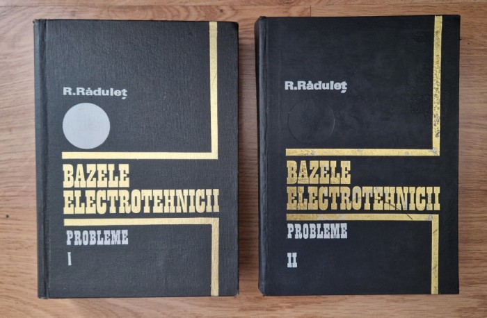 BAZELE ELECTROTEHNICII. PROBLEME - Radulet (2 volume)