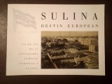Sulina - destin european (album editat cu ocazia &icirc;mplinirii a 150 de ani de la &icirc;nființarea Comisiei Europene a Dunării) (2006)
