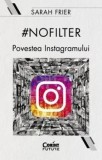 Cumpara ieftin No filter. Povestea Instagramului/Sarah Frier