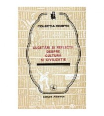colectiv - Cugetari si reflectii despre cultura si civilizatie -