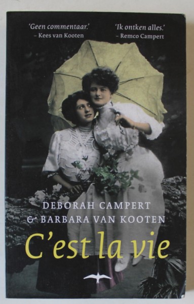 C &#039;EST LA VIE par DEBORAH CAMPERT et BARBARA VAN KOOTEN , TEXT IN LIMBA OLANDEZA , 2010