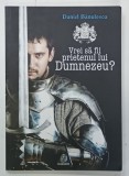VREI SA FII PRIETENUL LUI DUMNEZEU ? PIESA DE TEATRU IN TREI ACTE de DANIEL BANULESCU , 2013