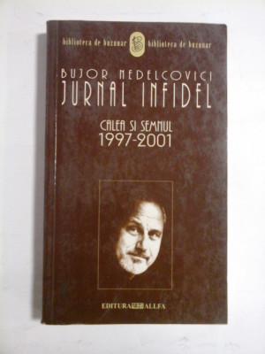 JURNAL INFIDEL * CALEA SI SEMNUL 1997-2000 - Bujor Nedelcovici foto