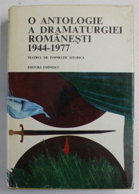 O ANTOLOGIE A DRAMATURGIEI ROMANESTI 1944 - 1977 , TEATRUL DE INSPIRATIE ISTORICA , antologie de VALERIU RAPEANU , 1978 foto