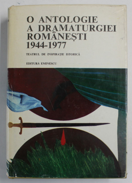 O ANTOLOGIE A DRAMATURGIEI ROMANESTI 1944 - 1977 , TEATRUL DE INSPIRATIE ISTORICA , antologie de VALERIU RAPEANU , 1978