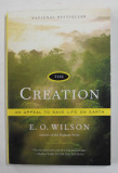 THE CREATION - AN APPEAL TO SAVE LIFE ON EARTH by E.O. WILSON , 2006