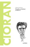 Descopera filosofia. Cioran. Filosofia ca meditatie a nefericirii - Litera