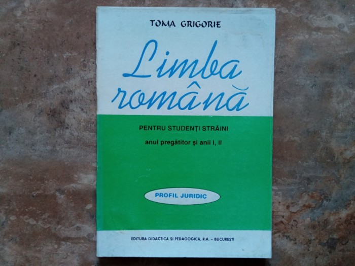 Toma Grigorie - Limba romana. Manual pentru studenti straini, anul pregatitor si anii I, II