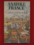 Anatole France &quot;Cartea prietenului meu. Pierre Noziere.&quot; Cartea Romaneasca, 1989