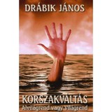 Korszakv&aacute;lt&aacute;s - Alvil&aacute;grend vagy vil&aacute;grend - Dr&aacute;bik J&aacute;nos