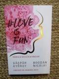 Gaspar Gyorgy - Love is fun. Iubirea si sexul, in acelasi pat