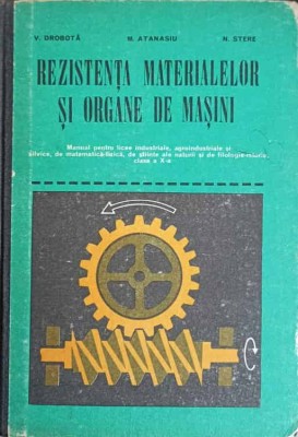 REZISTENTA MATERIALELOR SI ORGANE DE MASINI-V. DROBOTA, M. ATANASIU, N. STERE foto