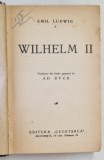 WILHELM II de EMIL LUDWIG , EDITIE INTERBELICA * MICI DEFECTE , LEGATURA VECHE