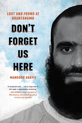 Don&#039;t Forget Us Here: Lost and Found at Guantanamo