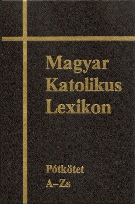 Magyar Katolikus Lexikon XVI. P&amp;oacute;tk&amp;ouml;tet A - Zs - Di&amp;oacute;s Istv&amp;aacute;n foto