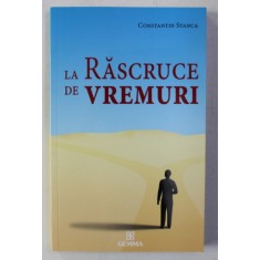 LA RASCRUCE DE VREMURI de CONSTANTIN STANCA , 2008