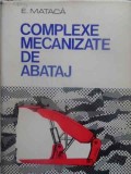 Complexe Mecanizate Abataj - E. Mataca, Tehnica 1977, Constructii, Inginerie Miniera, 422 pagini, Hardcover