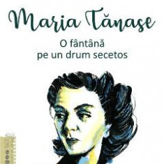 Maria Tanase. O fantana pe un drum secetos - Simona Antonescu