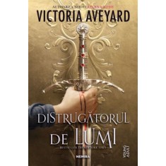 Distrugatorul de lumi (Trilogia DISTRUGĂTORUL DE LUMI, partea I) &ndash; Victoria Aveyard