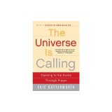 The Universe Is Calling: Opening to the Divine Through Prayer