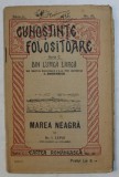 MAREA NEAGRA de I.LEPSI , COLECTIA &#039; CUNOSTINTE FOLOSITOARE &#039; NO. 40, 1930 , COTOR LIPIT CU SCOCI