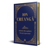 Ion Creanga: Amintiri din copilarie, povesti si povestiri - Editie de colectie