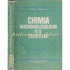 Chimia Macromoleculelor Si A Coloizilor - Ilie Mindru - Tiraj: 2580 Exemplare