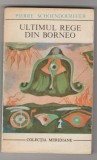 bnk ant Pierre Schoendoerffer - Ultimul rege din Borneo