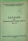 Catalog Echivalente Circuite Integrate - Colectiv, ICMUEE 1982, Carte Tehnica Electronica, 155 pagini
