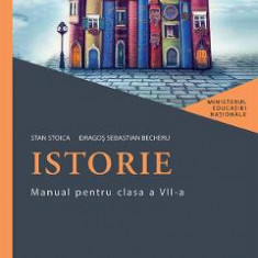 Istorie - Clasa 7 - Manual - Stan Stoica, Dragos Sebastian Becheru