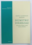 PREOTUL ACADEMICIAN PROFESOR DUMITRU STANILOAE , MARTURISITOR AL DREPTEI - CREDINTE IN TARA SI STRAINATATE de GHEORGHE DRAGULIN , 2015