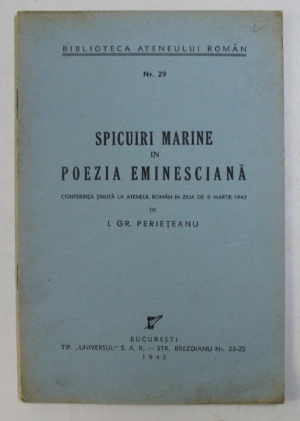 BIBLIOTECA ATENEULUI ROMAN NR. 29 - SPICUIRI MARINE IN POEZIA EMINESCIANA de I. GR. PERIETEANU , 1943