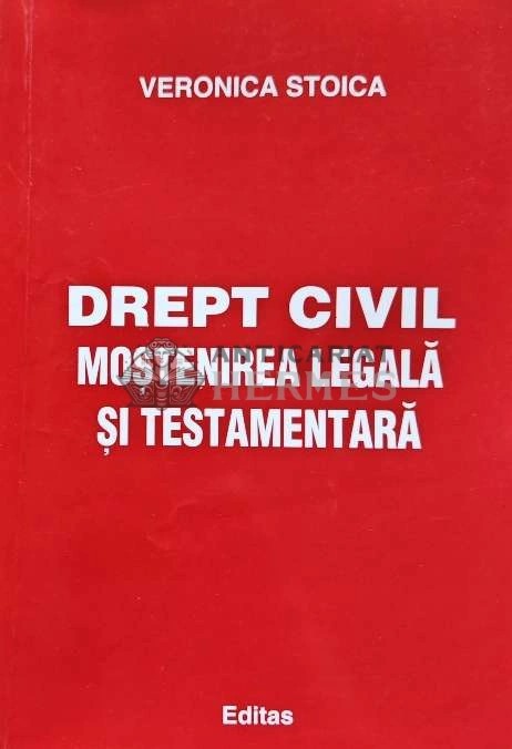 Drept civil. Mostenirea legala si testamentara - 2005 - Veronica Stoica (AE96)