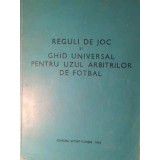 REGULI DE JOC SI GHID UNIVERSAL PENTRU UZUL ARBITRILOR DE FOTBAL-CHIRIAC MANUSARIDE-228341
