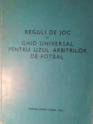 REGULI DE JOC SI GHID UNIVERSAL PENTRU UZUL ARBITRILOR DE FOTBAL-CHIRIAC MANUSARIDE foto