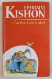 IN SACHEN KAIN und ABEL ( IN CAZUL CAIN SI ABEL ) von EPHRAIM KISHON , SATIREN , TEXT IN LIMBA GERMANA , 2004