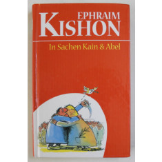 IN SACHEN KAIN und ABEL ( IN CAZUL CAIN SI ABEL ) von EPHRAIM KISHON , SATIREN , TEXT IN LIMBA GERMANA , 2004