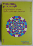 Vindecarea prin povesti. Culegere de cazuri destinata folosirii metaforelor terapeutice - George W. Burns