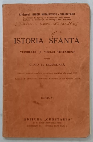 ISTORIA SFANTA A VECHIULUI SI NOULUI TESTAMENT PENTRU CLASA I -A SECUNDARA de ARHIEREUL IRINEU MIHALCESCU - CRAIOVEANU , 1939, PREZINTA URME DE UZURA