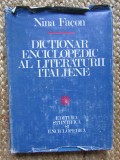 DICTIONAR ENCICLOPEDIC AL LITERATURII ITALIENE de NINA FACON 1982
