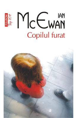 Copilul Furat Top 10+ Nr 388, Ian Mcewan - Editura Polirom foto