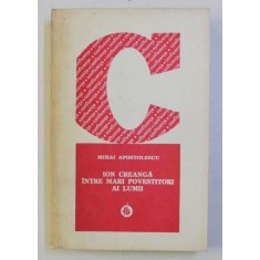 ION CREANGA INTRE MARI POVESTITORI AI LUMII de MIHAI APOSTOLESCU , 1978
