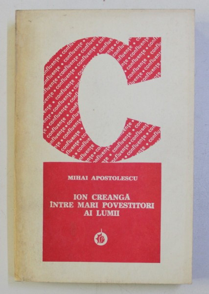 ION CREANGA INTRE MARI POVESTITORI AI LUMII de MIHAI APOSTOLESCU , 1978