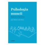 Descopera psihologia. Psihologia muncii. Randament si stare de bine, Jose Maria Leon Perez